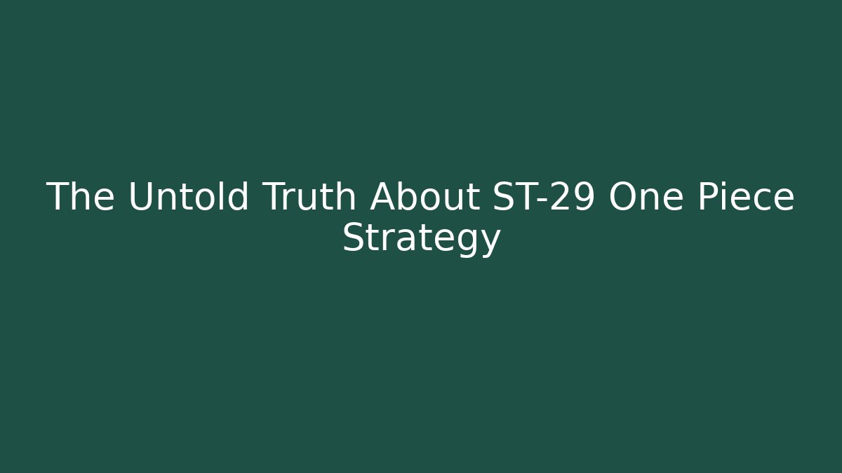 The Untold Truth About ST-29 One Piece Strategy - Andrea Zevedo