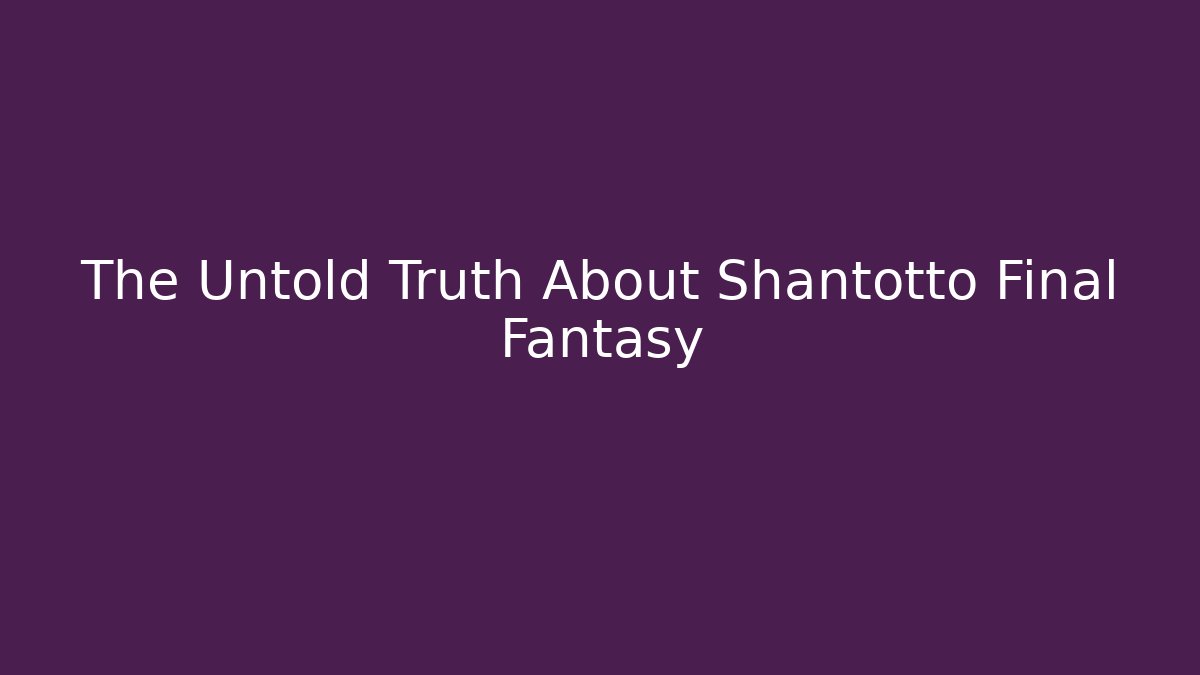 The Untold Truth About Shantotto Final Fantasy