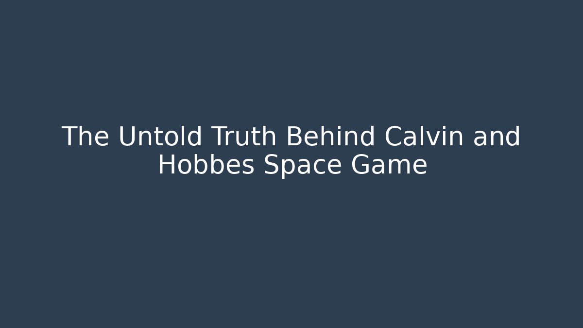 The Untold Truth Behind Calvin and Hobbes Space Game
