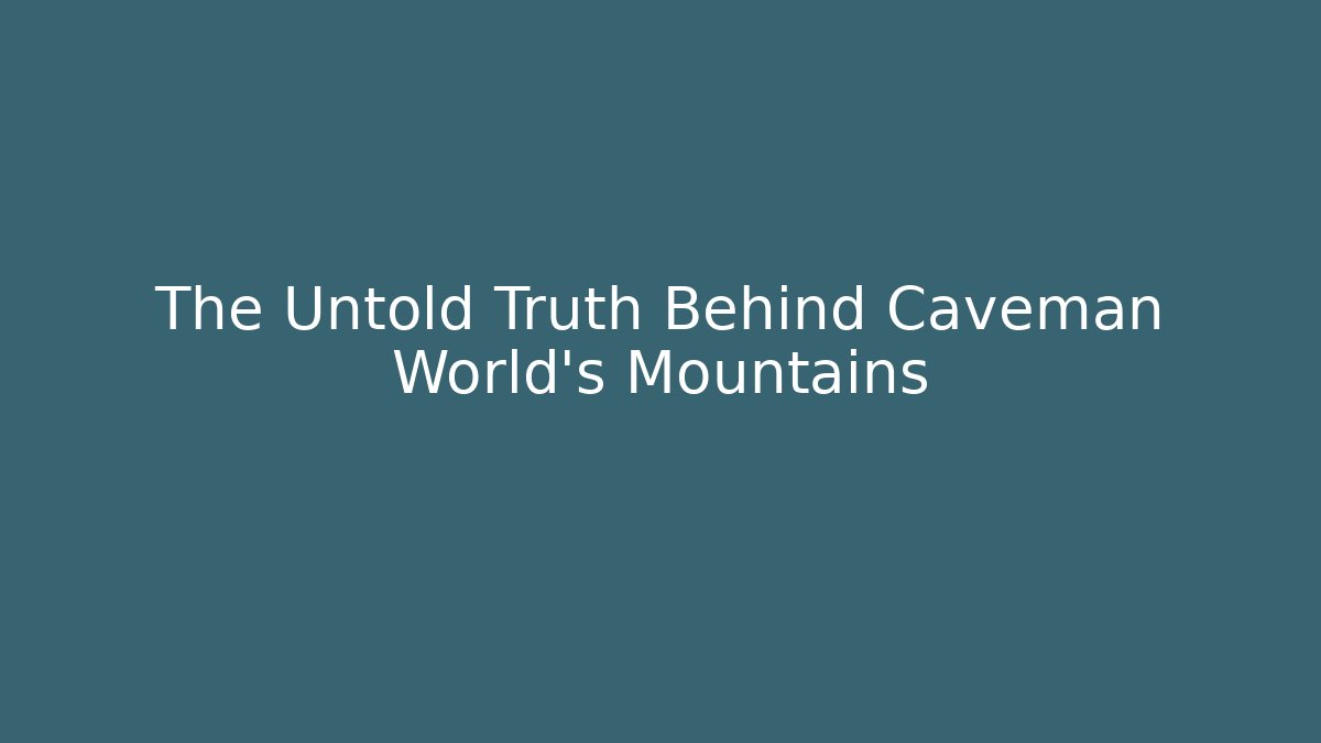 The Untold Truth Behind Caveman World's Mountains