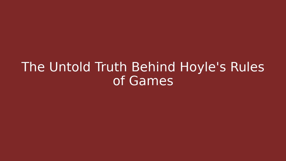 The Untold Truth Behind Hoyle's Rules of Games
