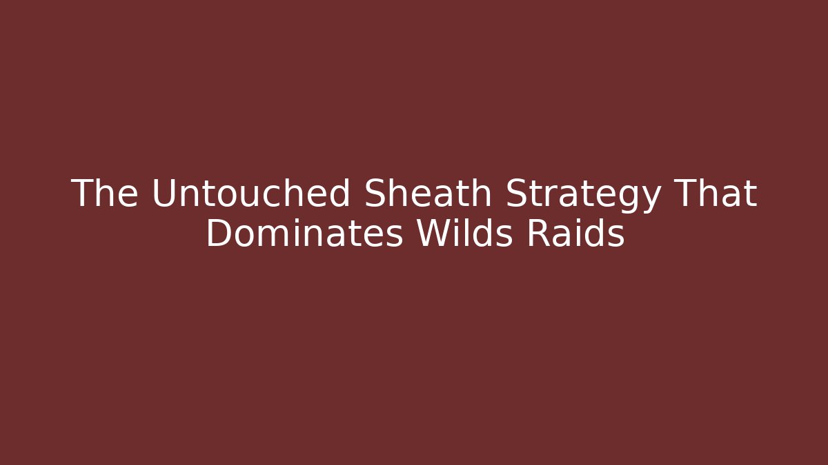 The Untouched Sheath Strategy That Dominates Wilds Raids - Andrea Zevedo
