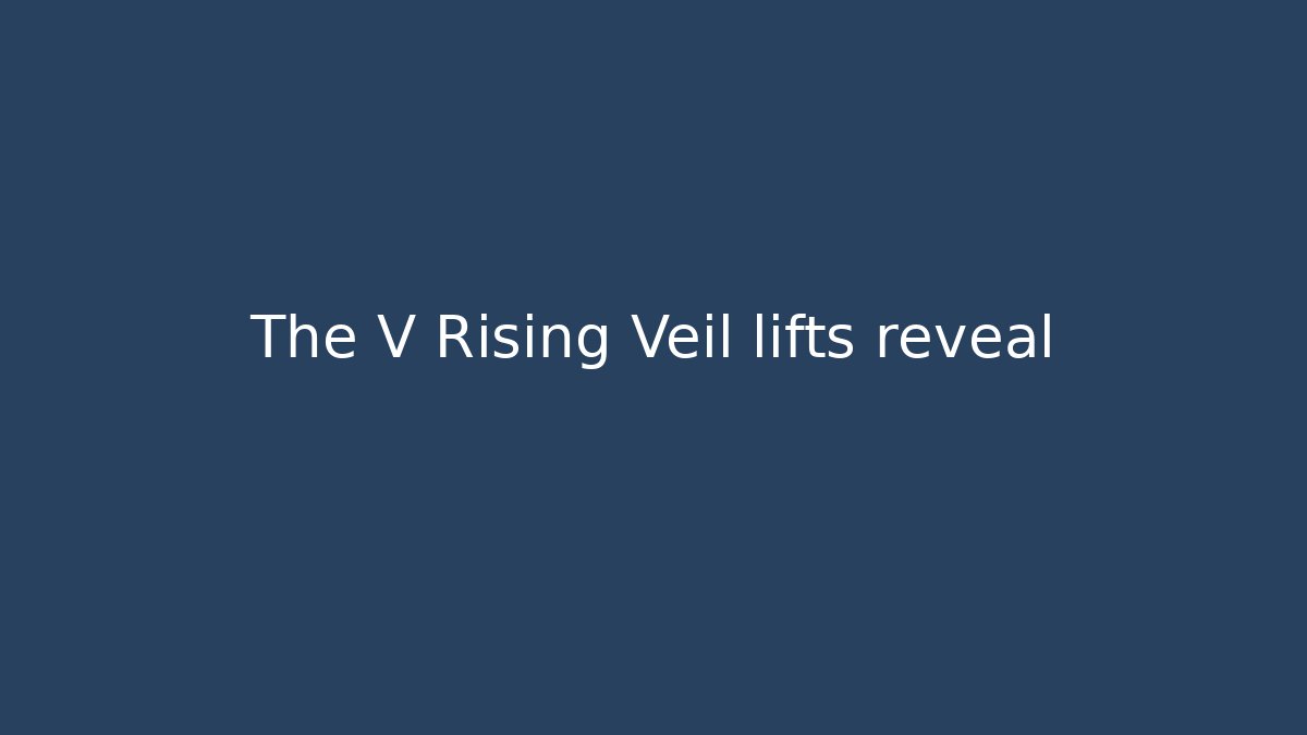 The V Rising Veil lifts reveal