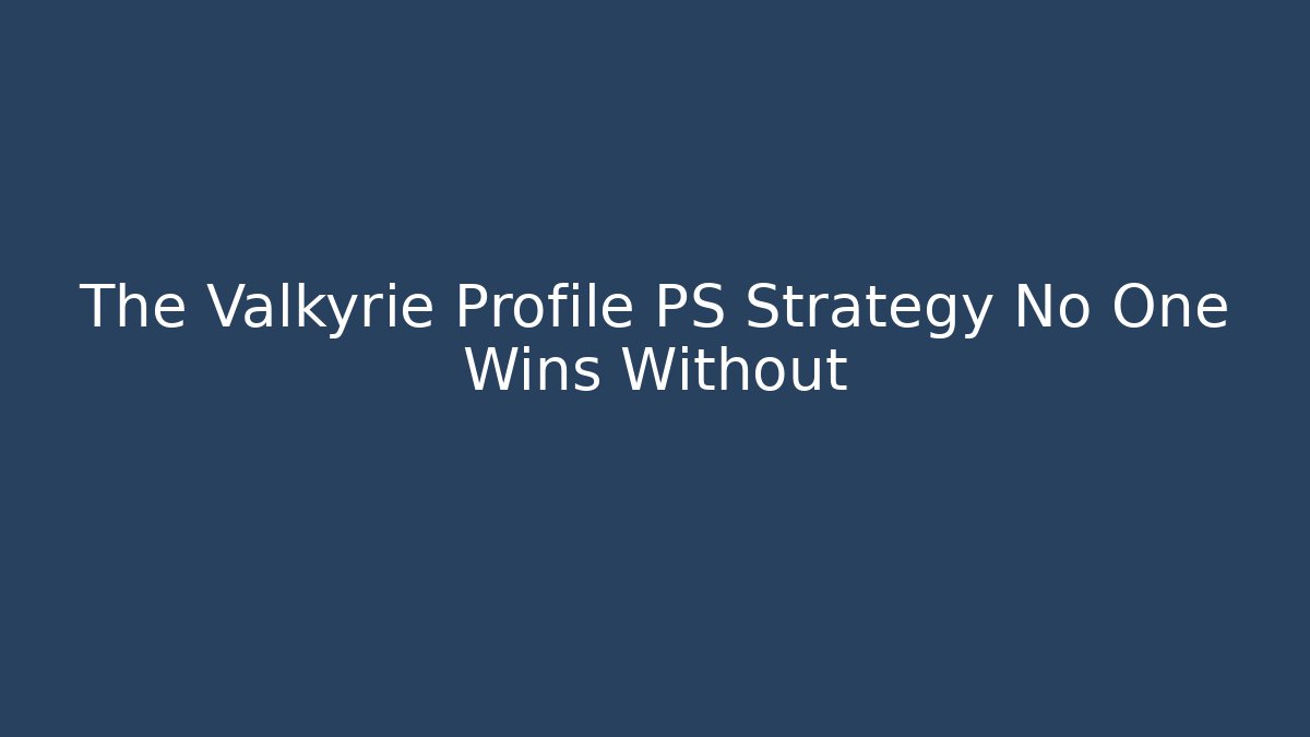The Valkyrie Profile PS Strategy No One Wins Without