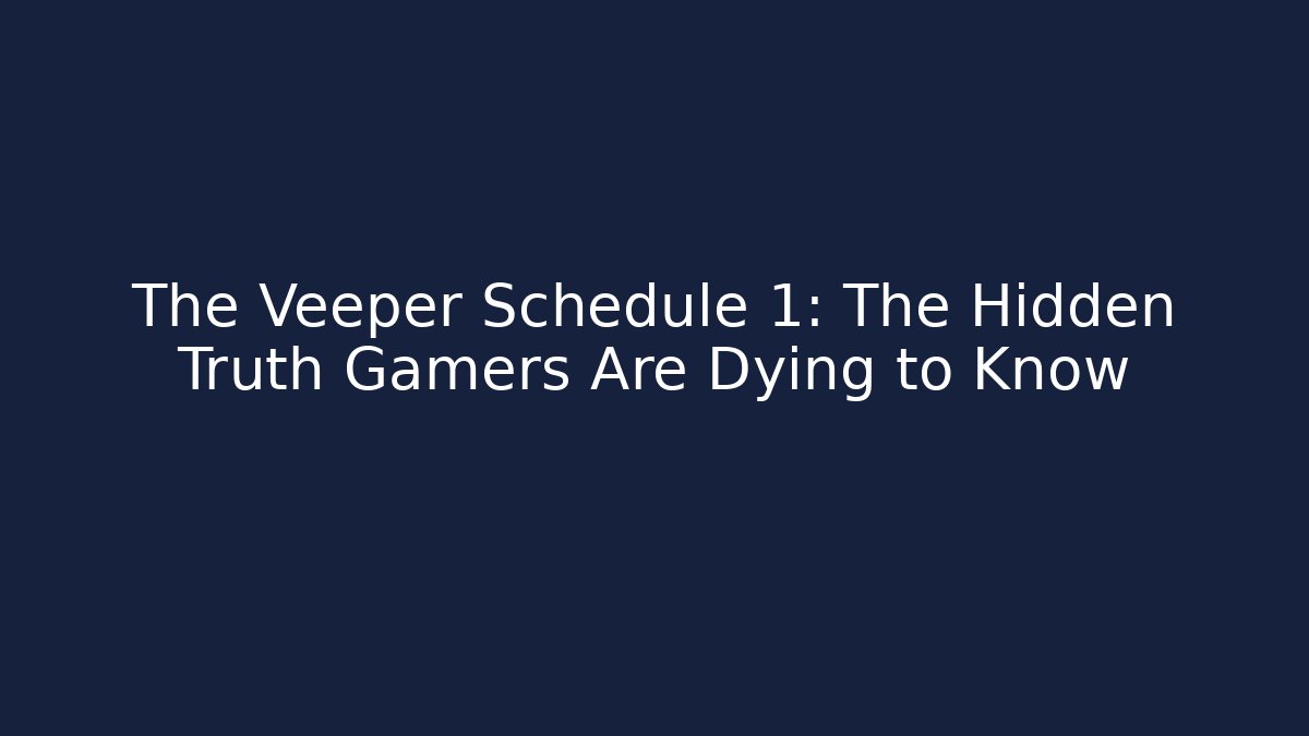 The Veeper Schedule 1: The Hidden Truth Gamers Are Dying to Know