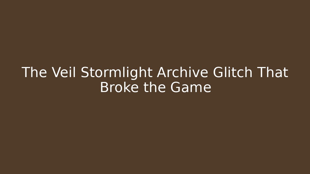The Veil Stormlight Archive Glitch That Broke the Game - Andrea Zevedo