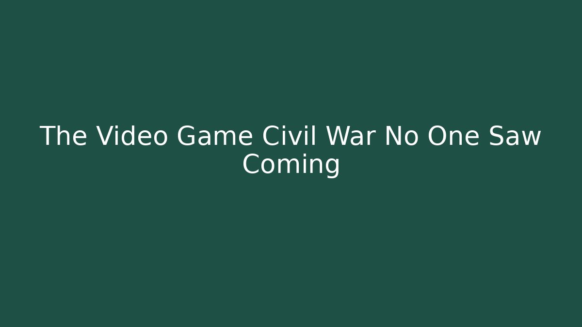The Video Game Civil War No One Saw Coming