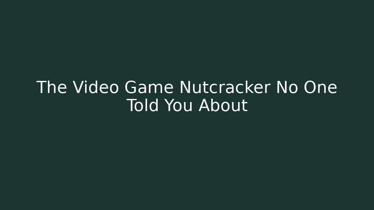 The Video Game Nutcracker No One Told You About - Andrea Zevedo