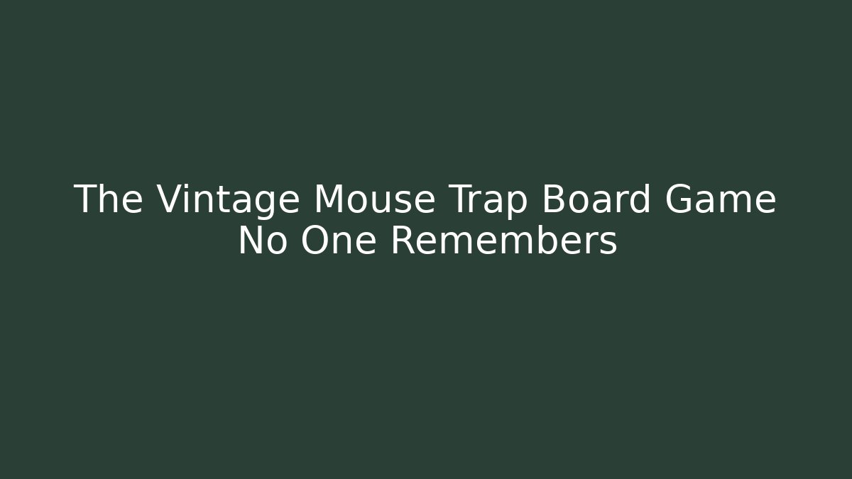 The Vintage Mouse Trap Board Game No One Remembers