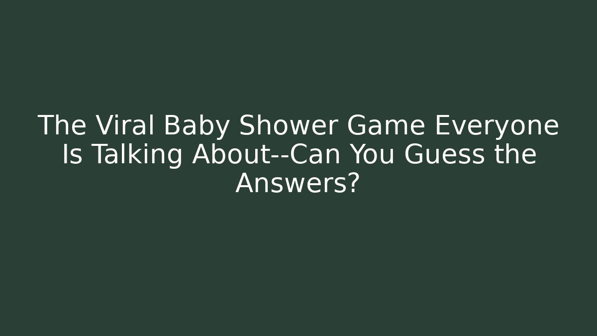 The Viral Baby Shower Game Everyone Is Talking About—Can You Guess the Answers?