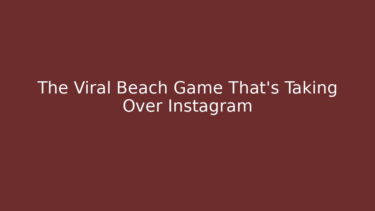 The Viral Beach Game That's Taking Over Instagram