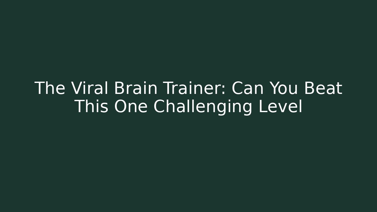 The Viral Brain Trainer: Can You Beat This One Challenging Level - Andrea Zevedo