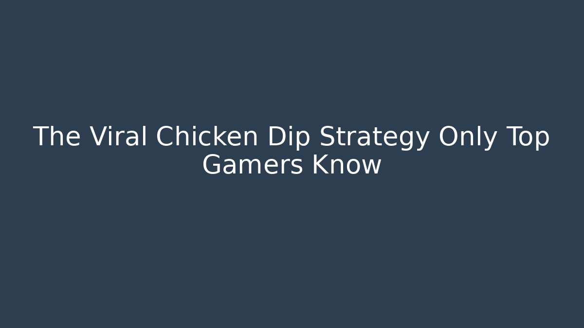 The Viral Chicken Dip Strategy Only Top Gamers Know
