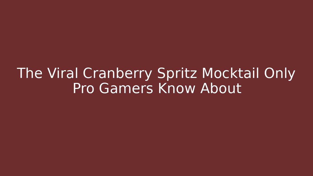 The Viral Cranberry Spritz Mocktail Only Pro Gamers Know About