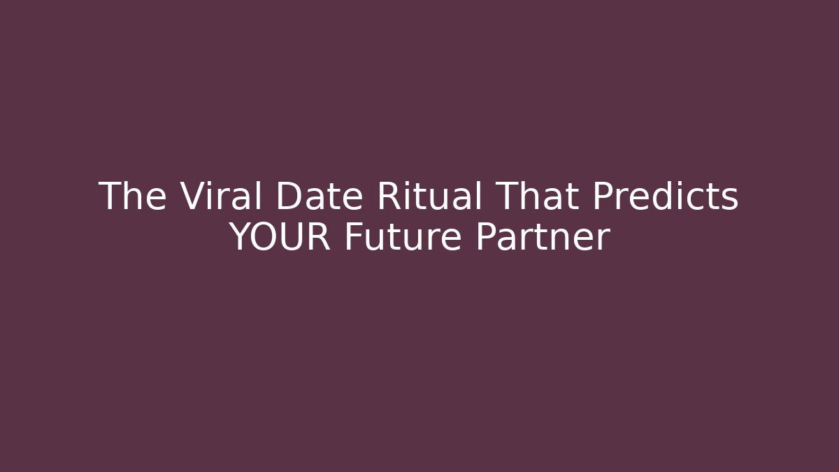The Viral Date Ritual That Predicts YOUR Future Partner