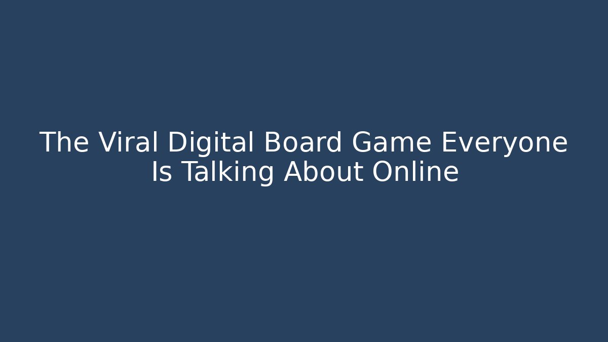 The Viral Digital Board Game Everyone Is Talking About Online