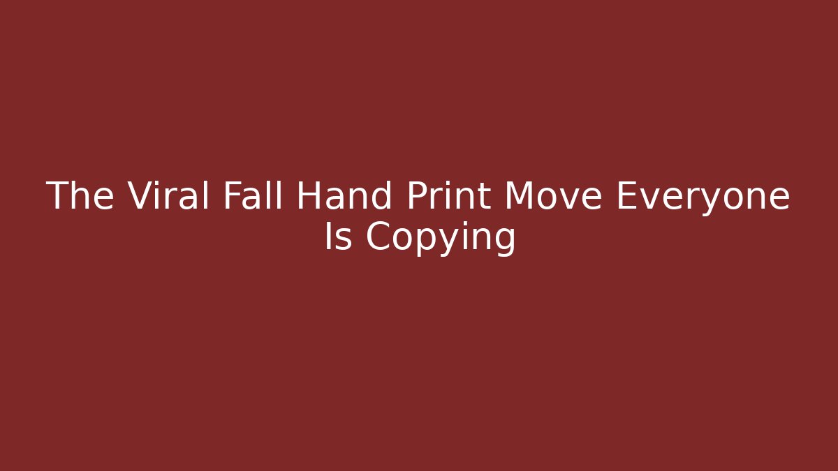 The Viral Fall Hand Print Move Everyone Is Copying