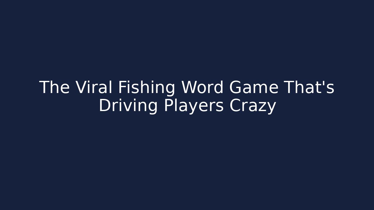 The Viral Fishing Word Game That's Driving Players Crazy