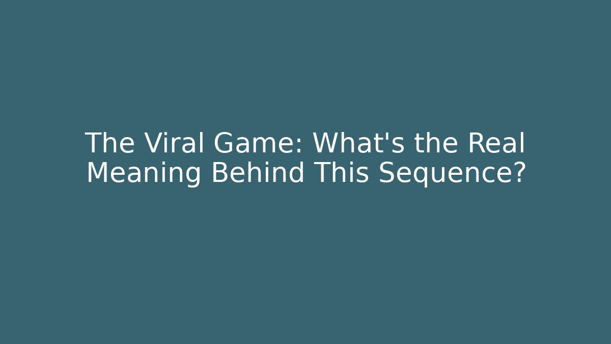 The Viral Game: What's the Real Meaning Behind This Sequence? - Andrea Zevedo