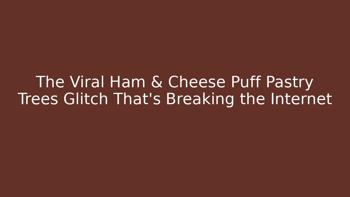The Viral Ham & Cheese Puff Pastry Trees Glitch That's Breaking the Internet