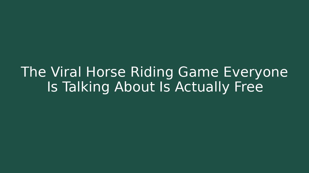 The Viral Horse Riding Game Everyone Is Talking About Is Actually Free