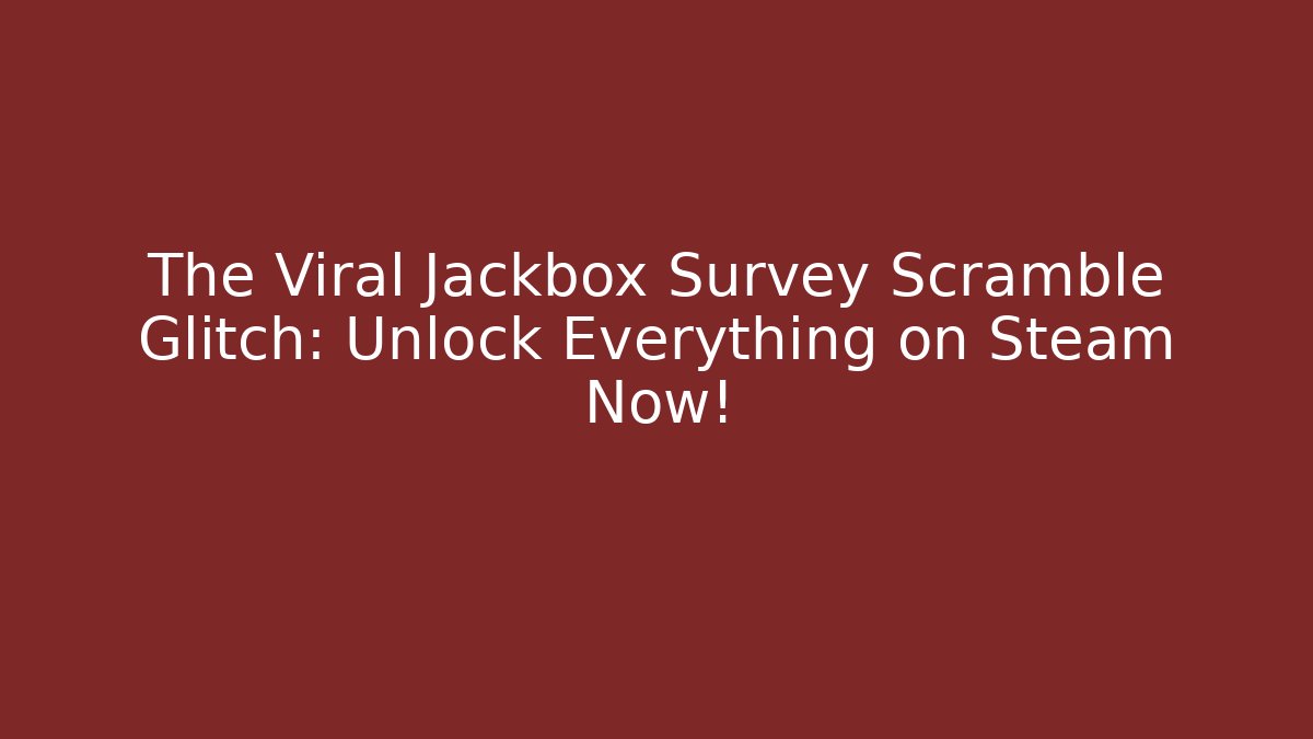 The Viral Jackbox Survey Scramble Glitch: Unlock Everything on Steam Now!