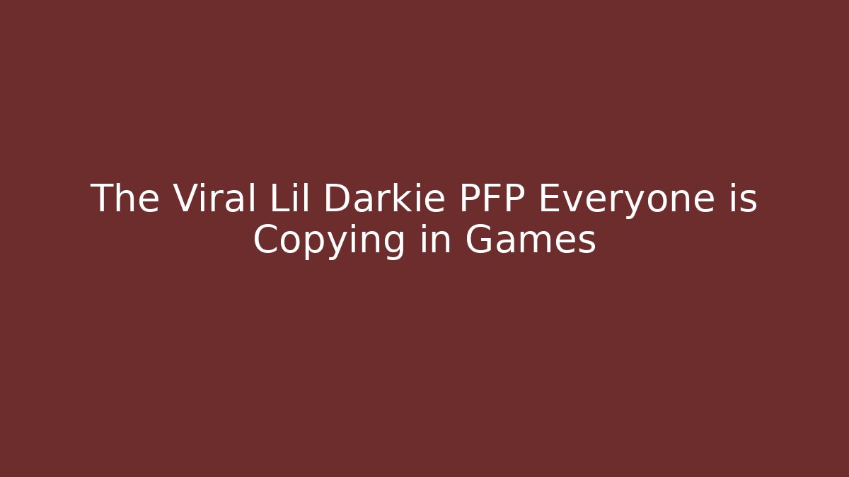 The Viral Lil Darkie PFP Everyone is Copying in Games