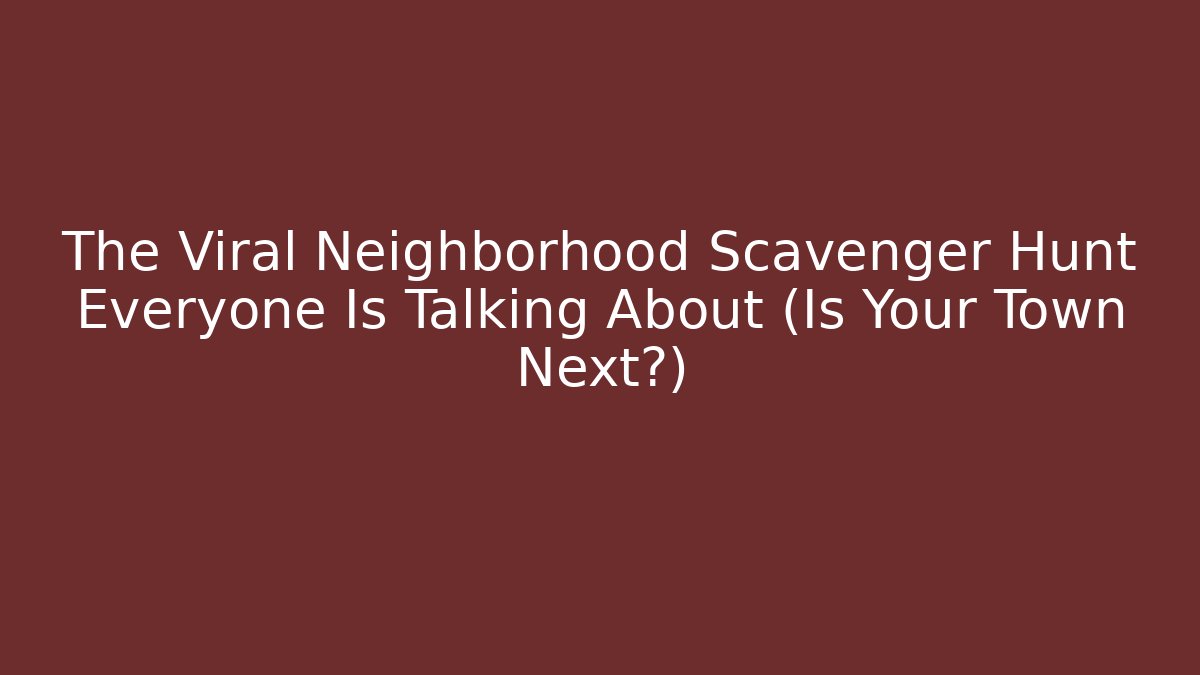 The Viral Neighborhood Scavenger Hunt Everyone Is Talking About (Is Your Town Next?)