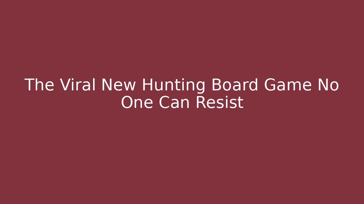The Viral New Hunting Board Game No One Can Resist