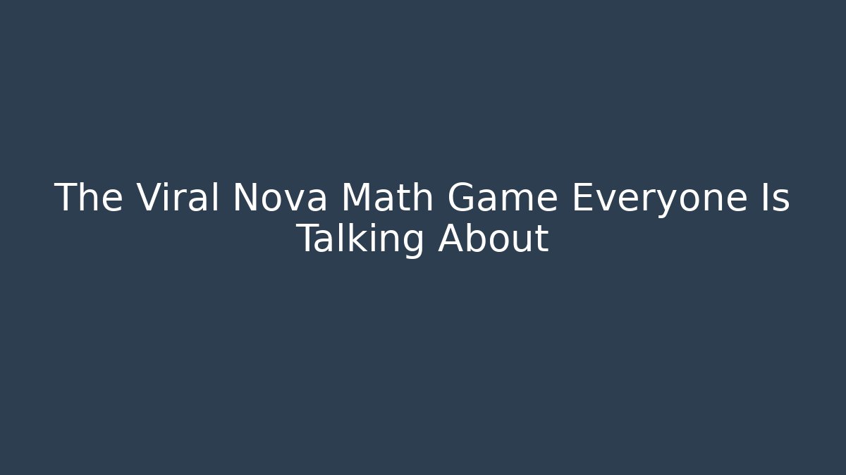 The Viral Nova Math Game Everyone Is Talking About