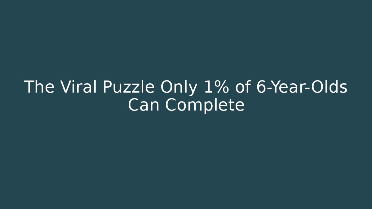 The Viral Puzzle Only 1% of 6-Year-Olds Can Complete