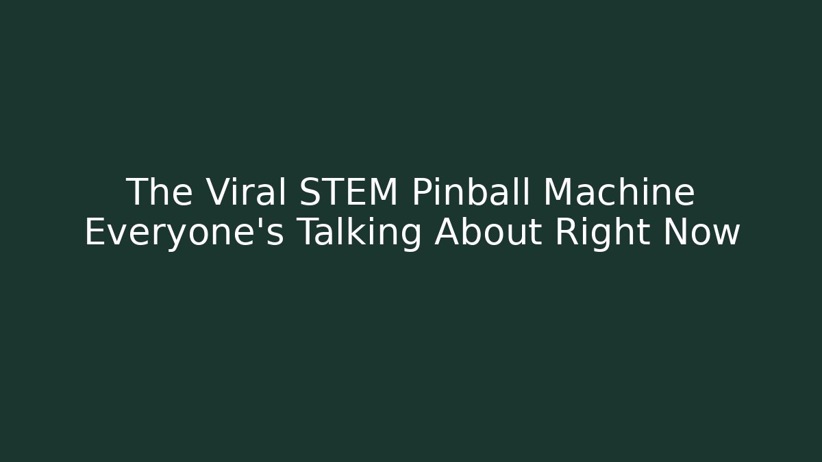 The Viral STEM Pinball Machine Everyone's Talking About Right Now