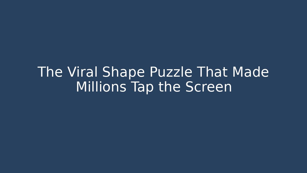 The Viral Shape Puzzle That Made Millions Tap the Screen