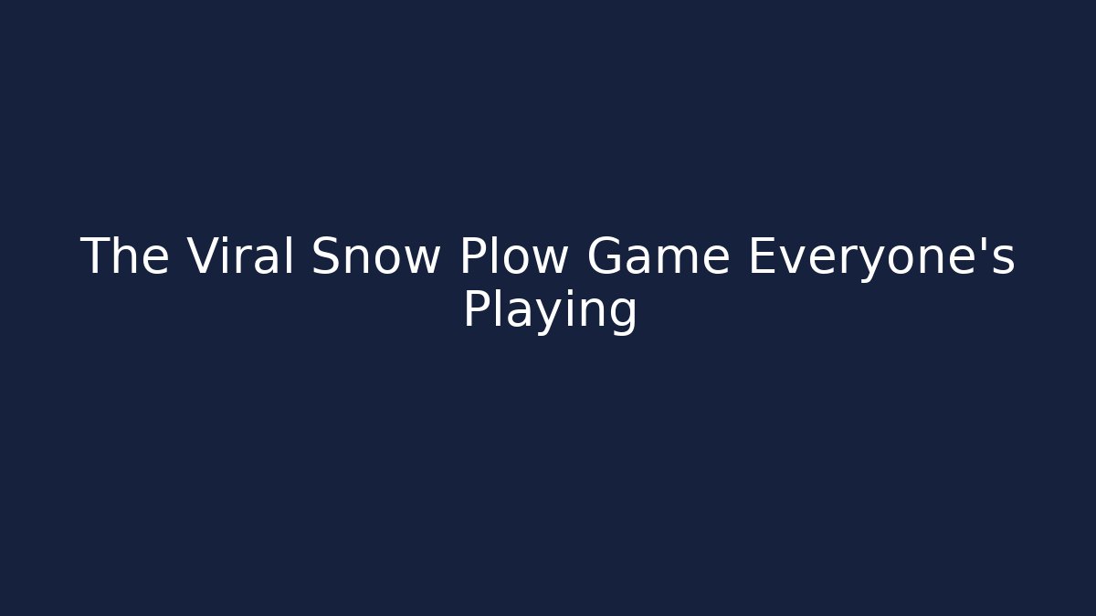 The Viral Snow Plow Game Everyone’s Playing - Andrea Zevedo