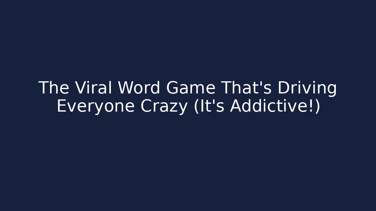 The Viral Word Game That's Driving Everyone Crazy (It's Addictive!)