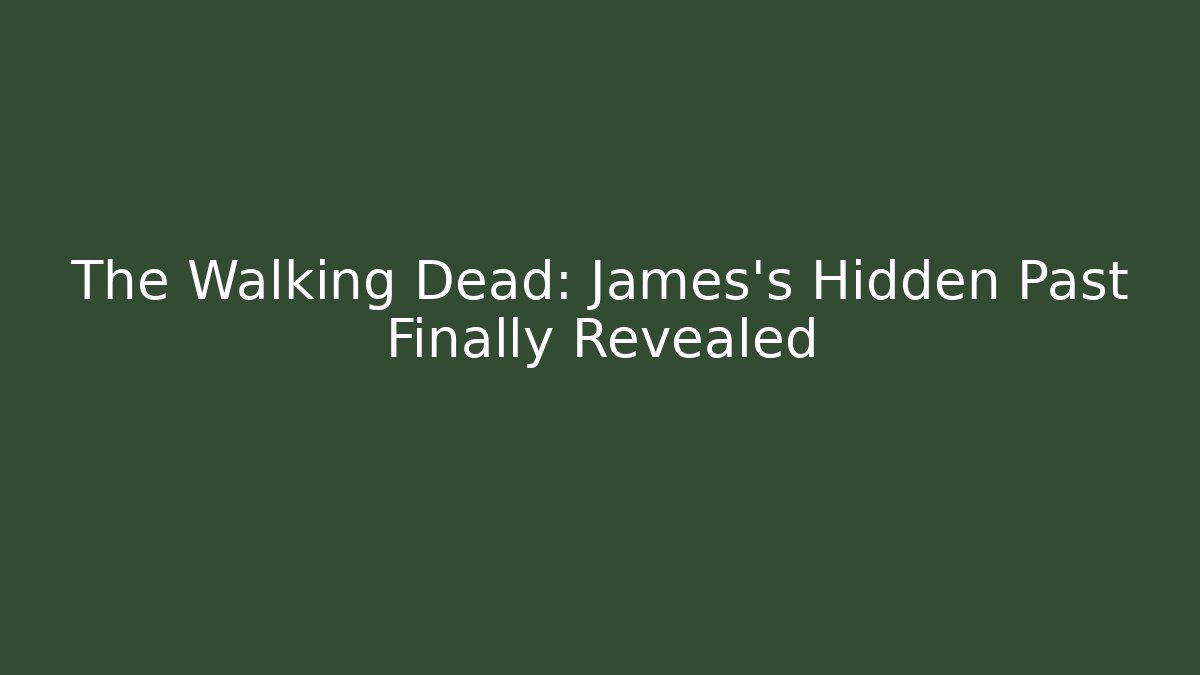 The Walking Dead: James's Hidden Past Finally Revealed