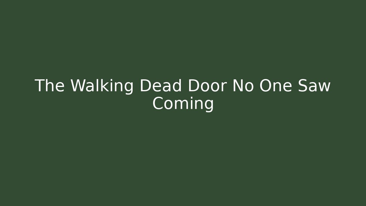 The Walking Dead Door No One Saw Coming