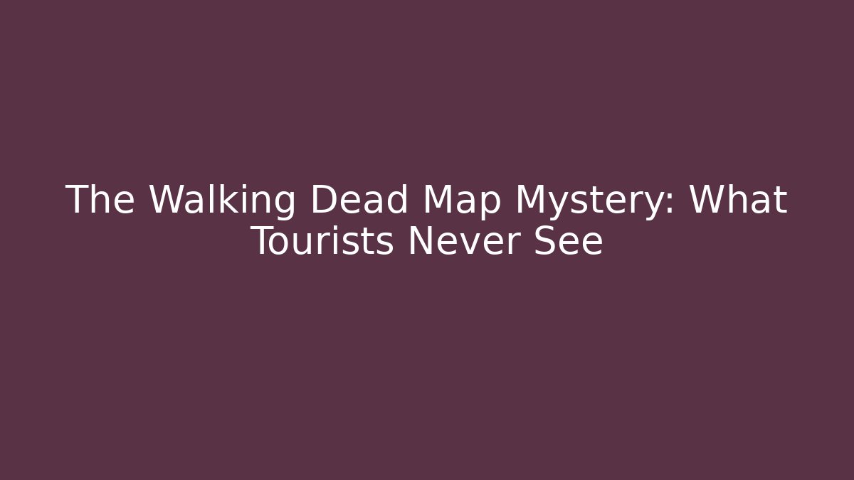 The Walking Dead Map Mystery: What Tourists Never See