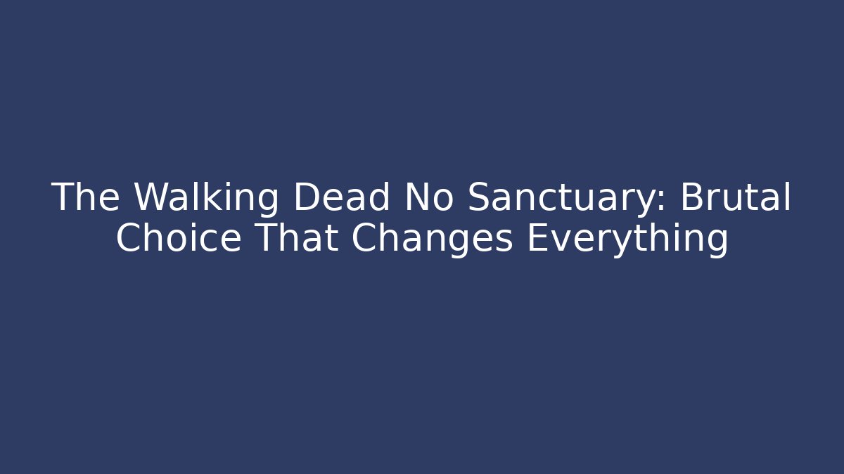 The Walking Dead No Sanctuary: Brutal Choice That Changes Everything - Andrea Zevedo