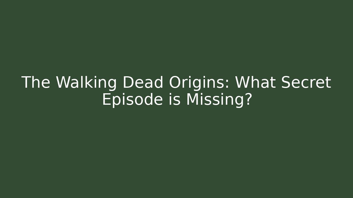 The Walking Dead Origins: What Secret Episode is Missing?