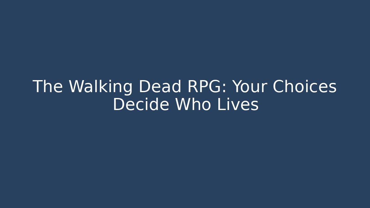The Walking Dead RPG: Your Choices Decide Who Lives
