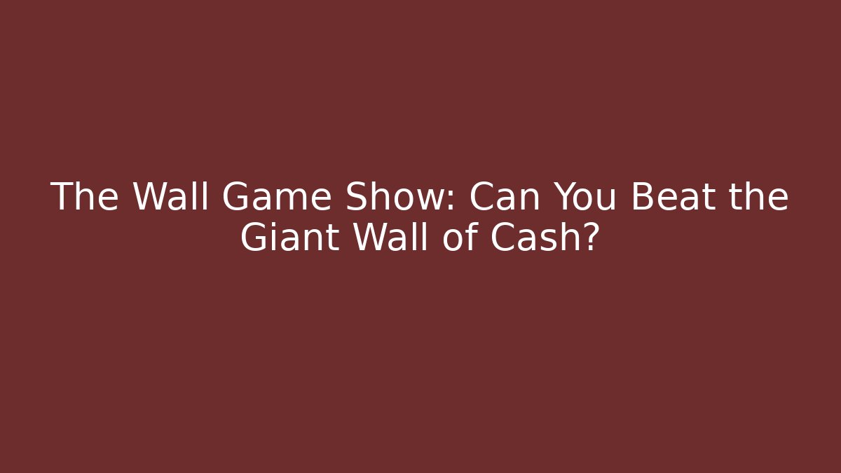 The Wall Game Show: Can You Beat the Giant Wall of Cash?