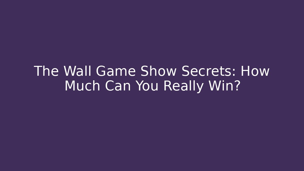 The Wall Game Show Secrets: How Much Can You Really Win?