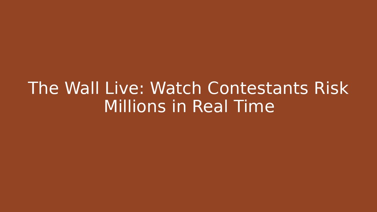 The Wall Live: Watch Contestants Risk Millions in Real Time
