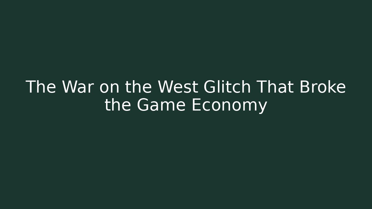 The War on the West Glitch That Broke the Game Economy