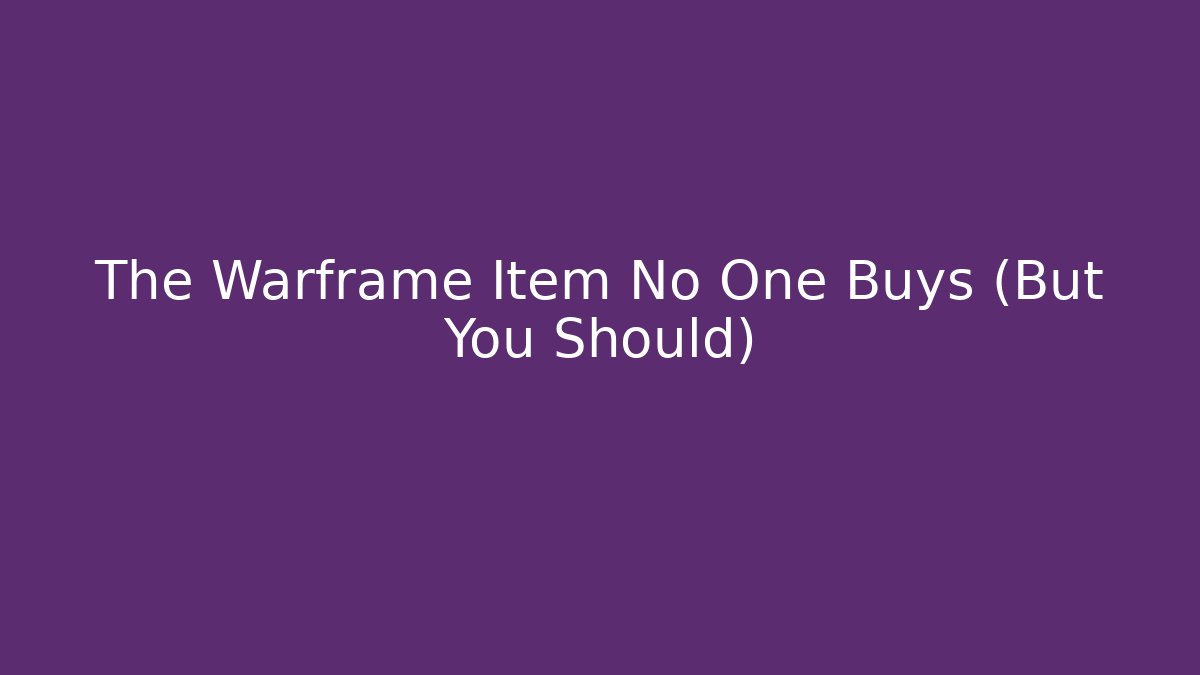 The Warframe Item No One Buys (But You Should)