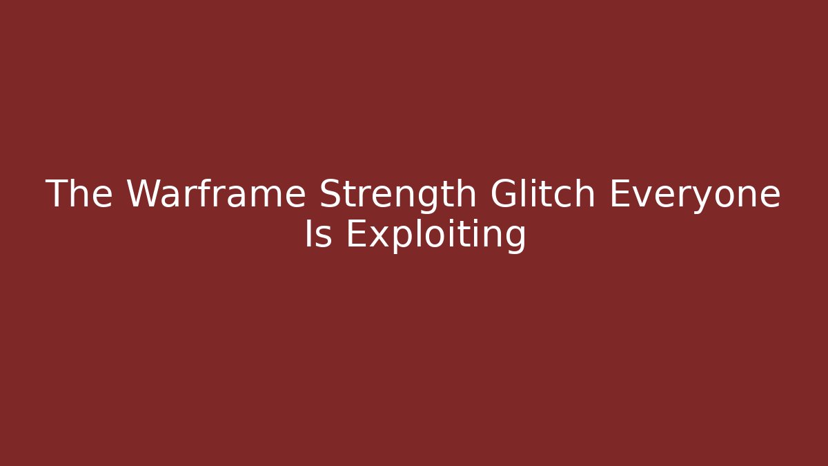 The Warframe Strength Glitch Everyone Is Exploiting - Andrea Zevedo