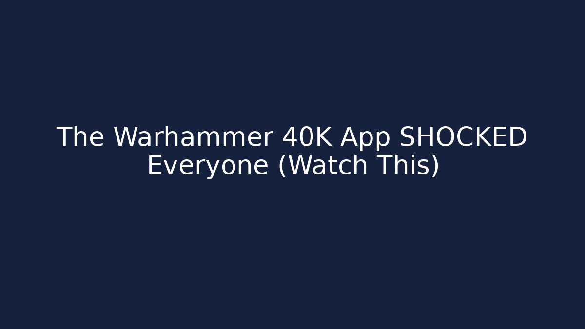 The Warhammer 40K App SHOCKED Everyone (Watch This)