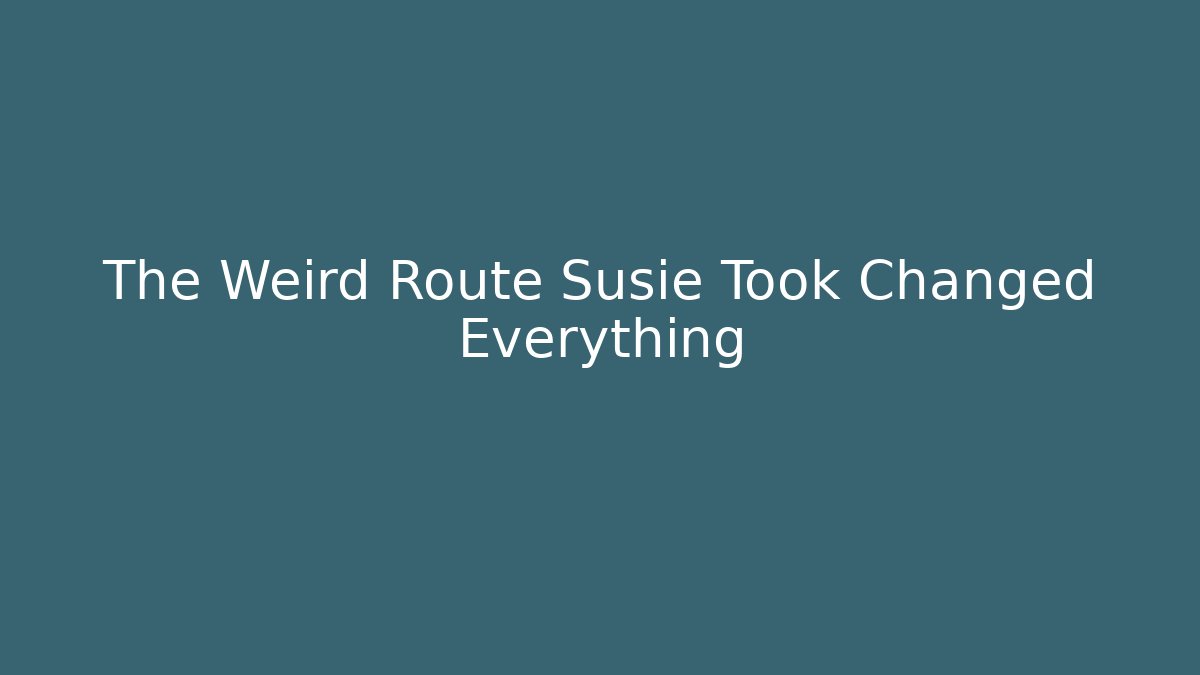 The Weird Route Susie Took Changed Everything
