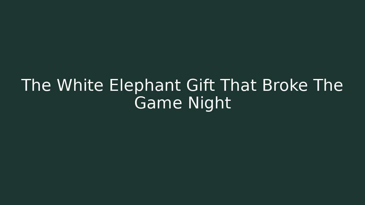 The White Elephant Gift That Broke The Game Night